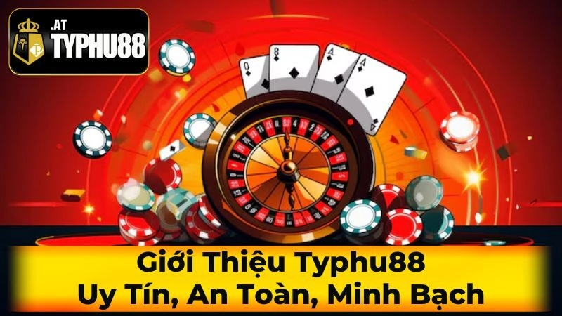 Giới Thiệu Typhu88: Uy Tín, An Toàn, Minh Bạch